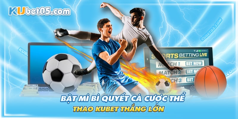 Kinh nghiệm cá cược thể thao Kubet thắng lớn từ cao thủ Kinh nghiệm cá cược thể thao Kubet thắng lớn từ cao thủ