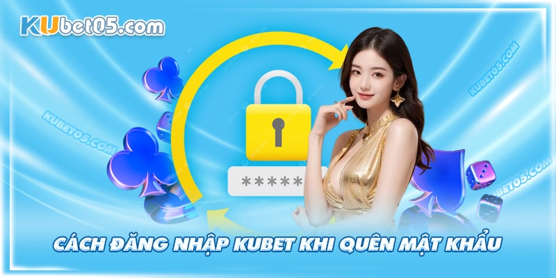 Hướng dẫn đăng nhập Kubet trong trường hợp bị quên mật khẩu Hướng dẫn đăng nhập Kubet trong trường hợp bị quên mật khẩu
