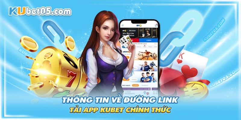 Tải app Kubet ở đường link chính thức của nhà cái Tải app Kubet ở đường link chính thức của nhà cái