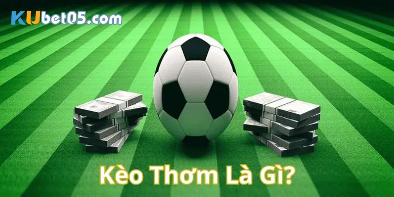 Kèo thơm là gì? Kèo thơm là gì?