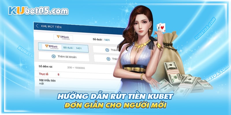 Cách rút tiền Kubet chi tiết đơn giản ai cũng làm được Cách rút tiền Kubet chi tiết đơn giản ai cũng làm được