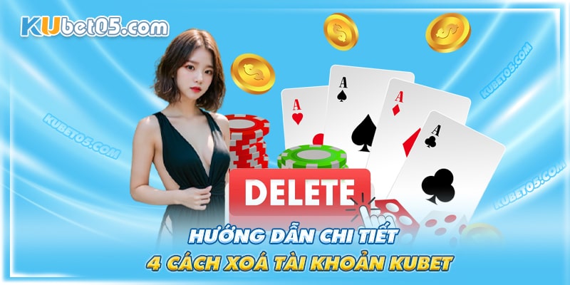 4 cách xoá tài khoản Kubet đơn giản nhất 4 cách xoá tài khoản Kubet đơn giản nhất