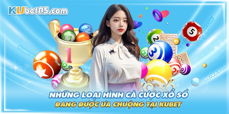 Hình thức cá cược có tại xổ số Kubet Hình thức cá cược có tại xổ số Kubet