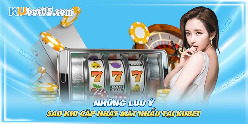 Sau khi đổi mật khẩu Kubet cần lưu ý gì? Sau khi đổi mật khẩu Kubet cần lưu ý gì?