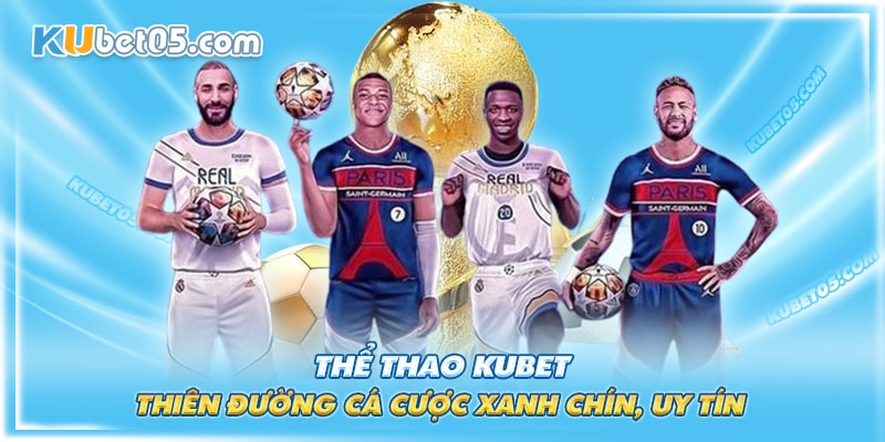 Thiên đường cá cược thể thao Kubet xanh chính hiện nay Thiên đường cá cược thể thao Kubet xanh chính hiện nay