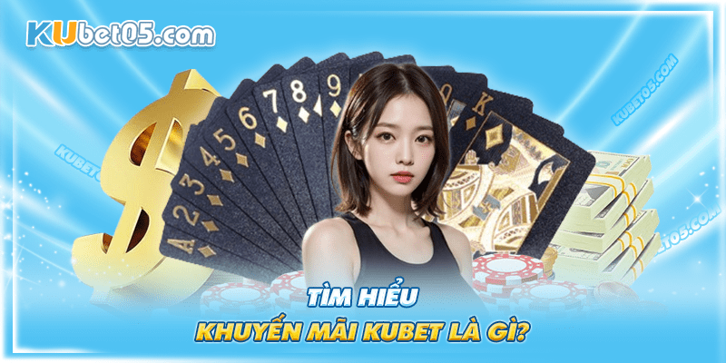 Khuyến mãi Kubet là gì? Khuyến mãi Kubet là gì?