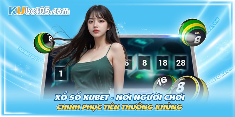 Chinh phục tiền thưởng khủng cùng Xổ số Kubet Chinh phục tiền thưởng khủng cùng Xổ số Kubet